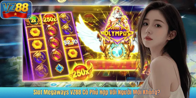 Slot Megaways VZ88 Có Phù Hợp Với Người Mới Không?